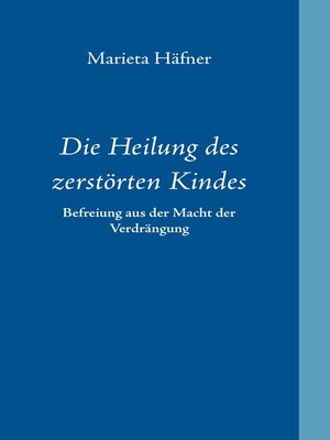 cover image of Die Heilung des zerstörten Kindes